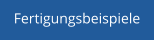 Fertigungsbeispiele